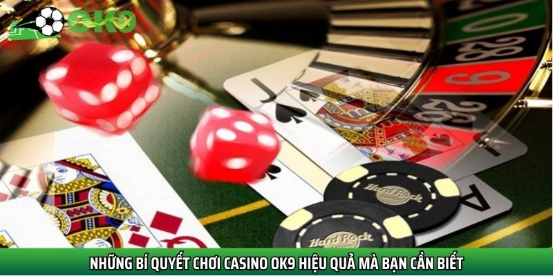 Những bí quyết chơi casino OK9 hiệu quả mà bạn cần biết