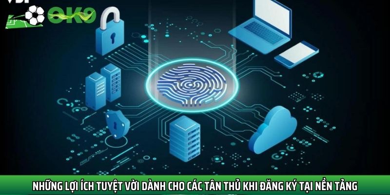 Những lợi ích tuyệt vời dành cho các tân thủ khi đăng ký  tại nền tảng