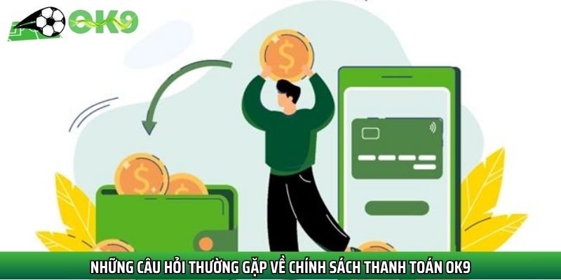 Câu hỏi liên quan đến chính sách thanh toán OK9