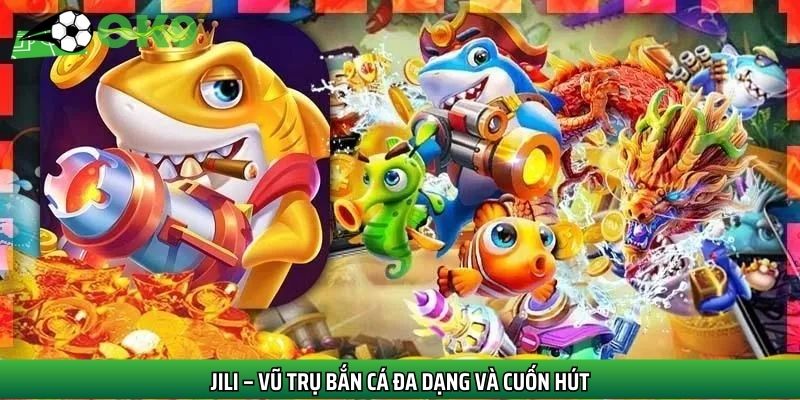 JILI là sảnh bắn cá Hot nhất 2025