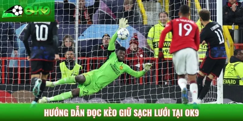 Hướng dẫn đọc kèo giữ sạch lưới tại nhà cái OK9
